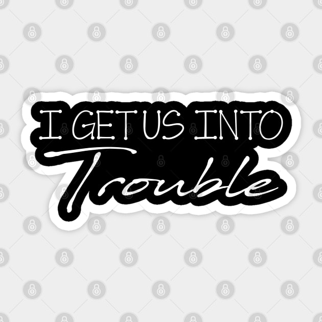 I Get Us Out Of Trouble Gift Best Friend Troublemaker - Matching Best Friend Sticker by chidadesign
